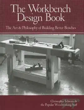 The Workbench Design Book: The Art & Philosophy of Building Better Benches, Hardcover/Christopher Schwarz