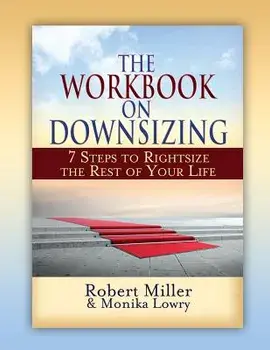 The Workbook on Downsizing: 7 Steps to Rightsize the Rest of Your Life, Paperback/Robert Miller