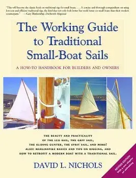 The Working Guide to Traditional Small-Boat Sails: A How-To Handbook for Owners and Builders, Paperback/David L. Nichols