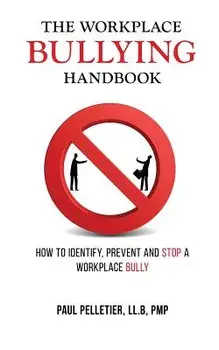 The Workplace Bullying Handbook: How to Identify, Prevent, and Stop a Workplace Bully, Paperback/Paul Pelletier