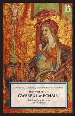 The Works of Gwerful Mechain: A Broadview Anthology of British Literature Edition - Katie Gramich