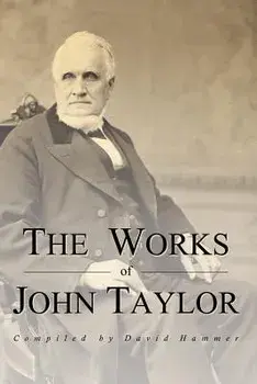 The Works of John Taylor: The Mediation and Atonement, the Government of God, Items on the Priesthood, Succession in the Priesthood, and the Ori/David Hammer