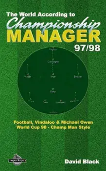 The World According to Championship Manager 97/98: Football, Vindaloo & Michael Owen - World Cup 98 Champ Man style, Paperback/Chris Darwen
