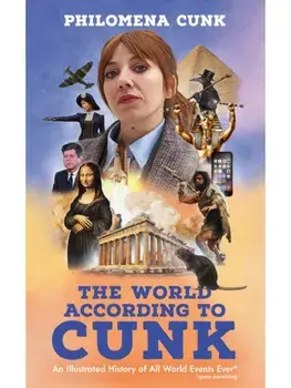 The World According to Cunk. An Illustrated History of All World Events Ever, Space Permitting, Paperback/Philomena Cunk