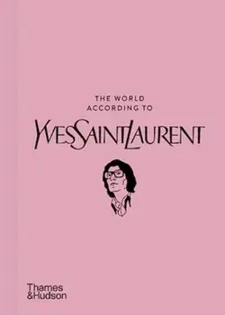 The World According to Yves Saint Laurent, Hardback/Patrick Mauries
