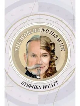 The World and His Wife. A True Story Told by Two Unreliable Narrators, Paperback/Stephen Wyatt