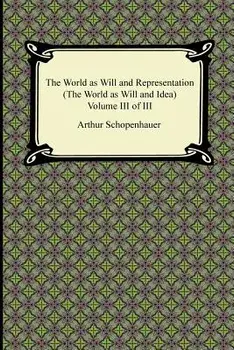 The World as Will and Representation (the World as Will and Idea), Volume III of III, Paperback/Arthur Schopenhauer