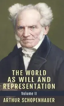 The World as Will and Representation, Vol. 2, Hardcover/Arthur Schopenhauer