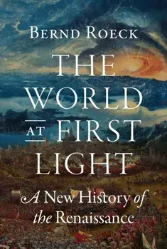 The World at First Light. A New History of the Renaissance, Hardback/Bernd Roeck