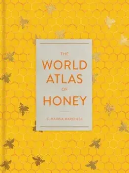 The World Atlas of Honey, Hardback/C. Marina Marchese