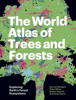 The World Atlas of Trees and Forests. Exploring Earth's Forest Ecosystems, Hardback/Jerome Chave
