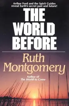 The World Before: Arthur Ford and the Spirit Guides Reveal Earth's Secret Past and Future!, Paperback/Ruth Montgomery