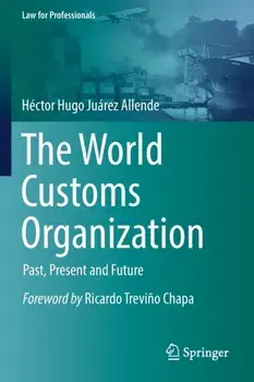 The World Customs Organization. Past, Present and Future, 1st ed. 2022, Paperback/Hector Hugo Juarez Allende