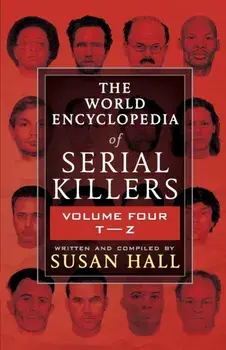 The World Encyclopedia Of Serial Killers: Volume Four T-Z, Paperback/Susan Hall