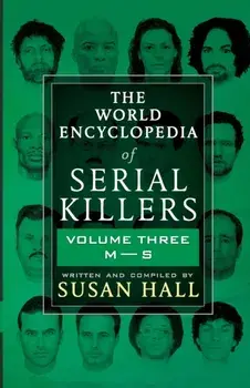 The World Encyclopedia Of Serial Killers: Volume Three M-S, Paperback/Susan Hall