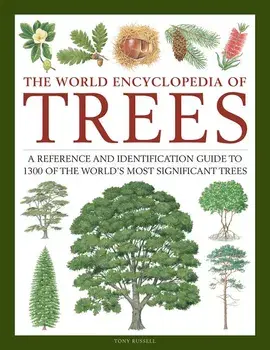 The World Encyclopedia of Trees: A Reference and Identification Guide to 1300 of the World's Most Significant Trees, Hardcover/Tony Russell