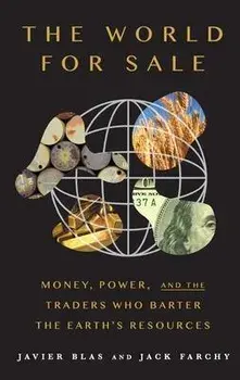 The World for Sale: Money, Power, and the Traders Who Barter the Earth's Resources, Hardcover/Javier Blas