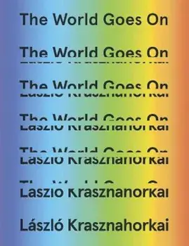 The World Goes on, Hardcover/Laszlo Krasznahorkai