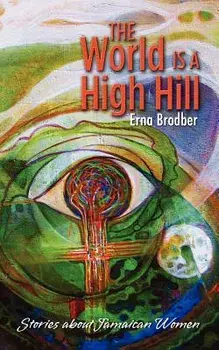 The World Is a High Hill, Paperback/Erna Brodber