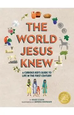 The World Jesus Knew: A Curious Kid's Guide to Life in the First Century - Marc Olson