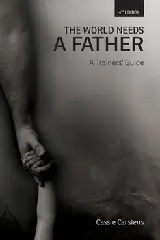 The World Needs A Father: A Trainer's Guide, Paperback/Wendy Hinman