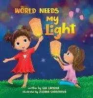 The World Needs My Light, Hardcover/Gia Lacqua