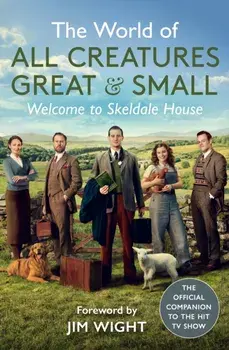 The World of All Creatures Great & Small. Welcome to Skeldale House, Hardback/All Creatures Great and Small