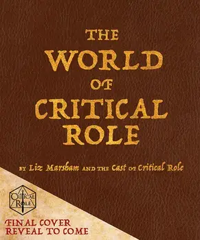 The World of Critical Role: The History Behind the Epic Fantasy, Hardcover/Liz Marsham
