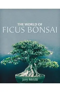 The World of Ficus Bonsai - Jerry Meislik
