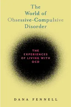 The World of Obsessive-Compulsive Disorder: The Experiences of Living with Ocd, Paperback/Dana Fennell
