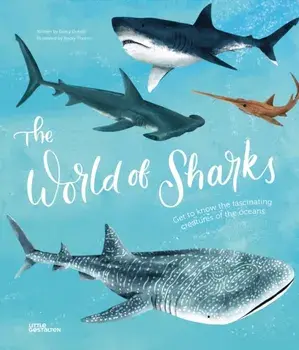 The World of Sharks. Get to Know the Fascinating Creatures of the Oceans, Hardback/Darcy Dobell