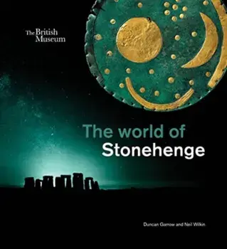 The world of Stonehenge, Hardback/Neil Wilkin