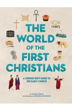 The World of the First Christians: A Curious Kid's Guide to the Early Church - Marc Olson