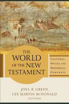 The World of the New Testament: Cultural, Social, and Historical Contexts, Paperback/Joel B. Green