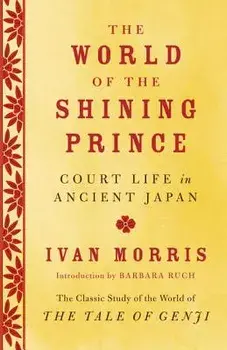 The World of the Shining Prince: Court Life in Ancient Japan, Paperback/Ivan Morris