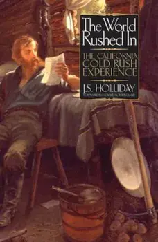 The World Rushed in: The California Gold Rush Experience, Paperback/J. S. Holliday