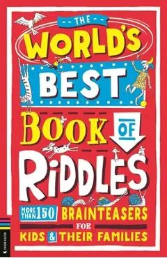 The World's Best Book of Riddles: More Than 150 Brainteasers for Kids and Their Families - Bryony Davies