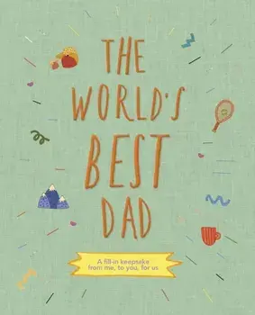 The World's Best Dad. A fill-in keepsake from me, to you, for us, Hardback/***