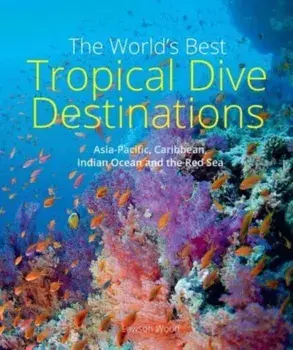 The World's Best Tropical Dive Destinations (3rd). 3 ed, Paperback/Lawson Wood