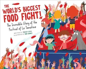 The World's Biggest Food Fight!: The Incredible Story of the Festival of La Tomatina, Hardcover/Tracey Kyle