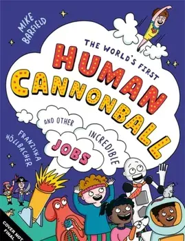 The World's First Human Cannonball. and Other Incredible Jobs!, Paperback/Mike Barfield