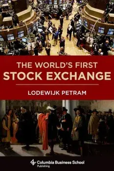 The World's First Stock Exchange, Hardcover/Lodewijk Petram