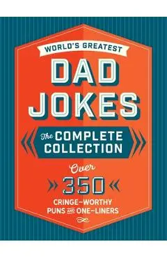 The World's Greatest Dad Jokes: The Complete Collection (the Heirloom Edition): Over 500 Cringe-Worthy Puns and One-Liners - Editors Of Cider Mill Press