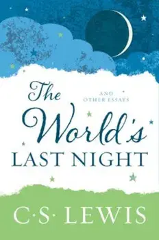 The World's Last Night: And Other Essays, Paperback/C. S. Lewis