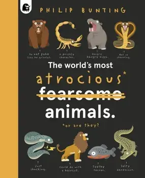 The World's Most Atrocious Animals, Hardback/Philip Bunting
