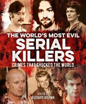 The World's Most Evil Serial Killers. Crimes that Shocked the World, Paperback/Charlotte Greig