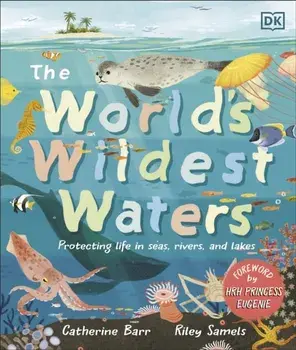 The World's Wildest Waters. Protecting Life in Seas, Rivers, and Lakes, Hardback/Catherine Barr