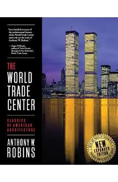 The World Trade Center (Classics of American Architecture) - Anthony W. Robins