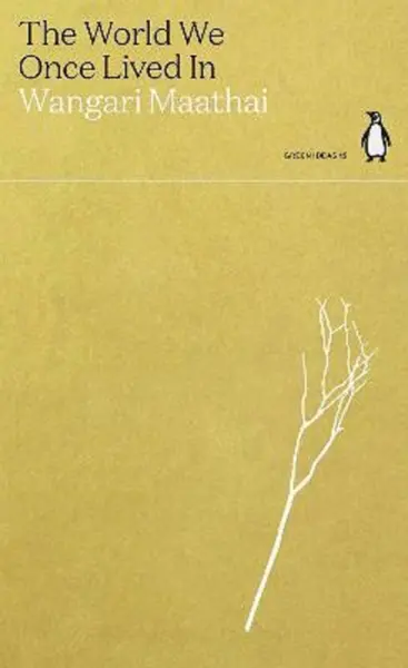 The World We Once Lived In | Wangari Maathai