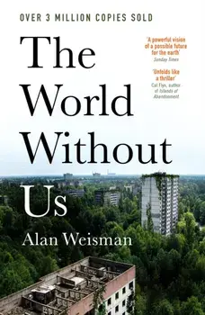 The World Without Us, Paperback/Alan Weisman